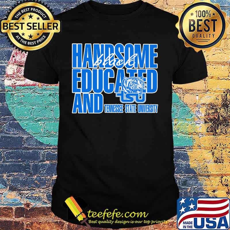 Handsome black educated and tennessee state university shirt