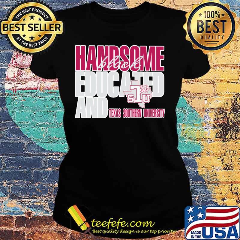 Handsome black educated and texas southern university s Ladies tee Handsome black educated and texas southern university s Ladies tee