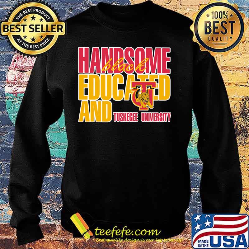 Handsome black educated and tuskegee university s Sweater Handsome black educated and tuskegee university s Sweater