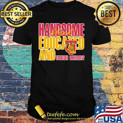 Handsome black educated and tuskegee university shirt