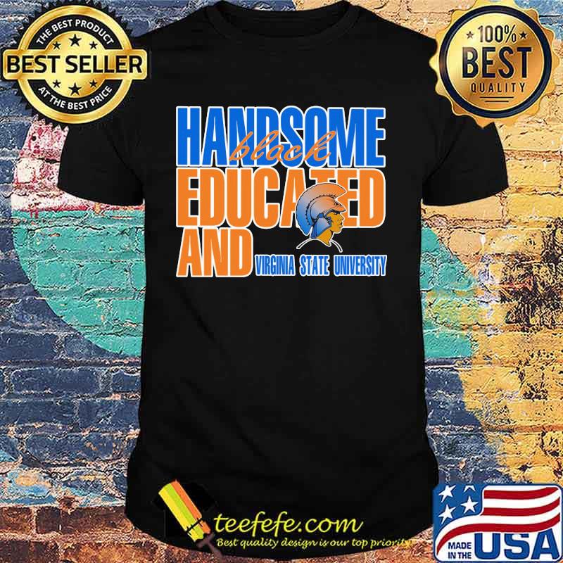 Handsome black educated and virginia state university shirt