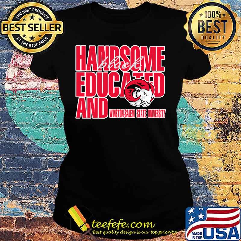 Handsome black educated and winston salem state university s Ladies tee Handsome black educated and winston salem state university s Ladies tee