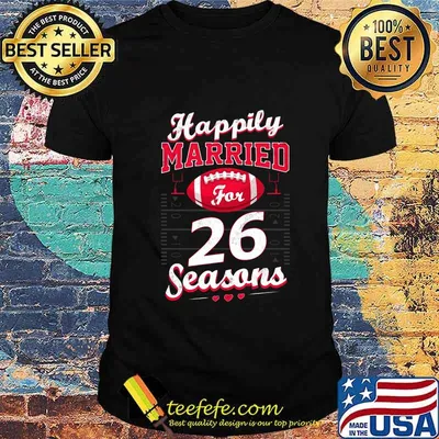 Happily married for 26 football stars shirt