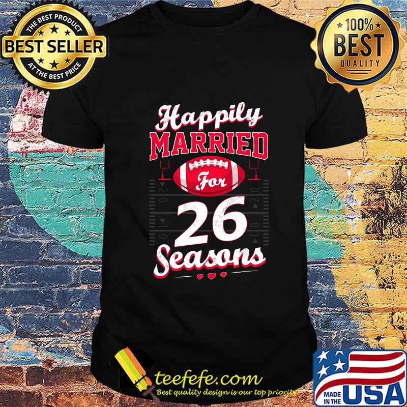 Happily married for 26 football stars shirt