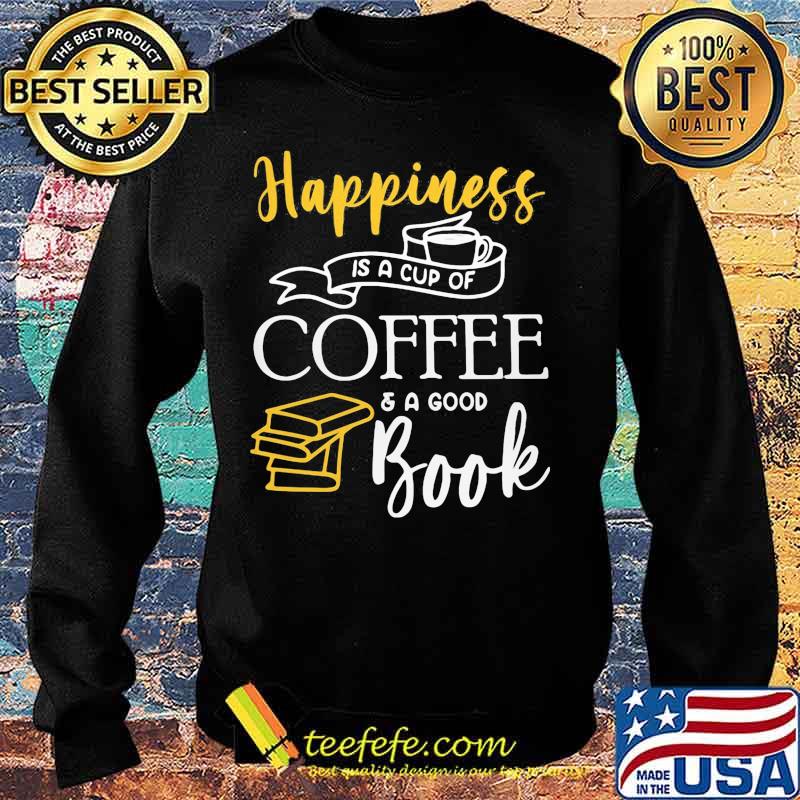 Happiness is a cup of coffee and a good book s Sweater Happiness is a cup of coffee and a good book s Sweater