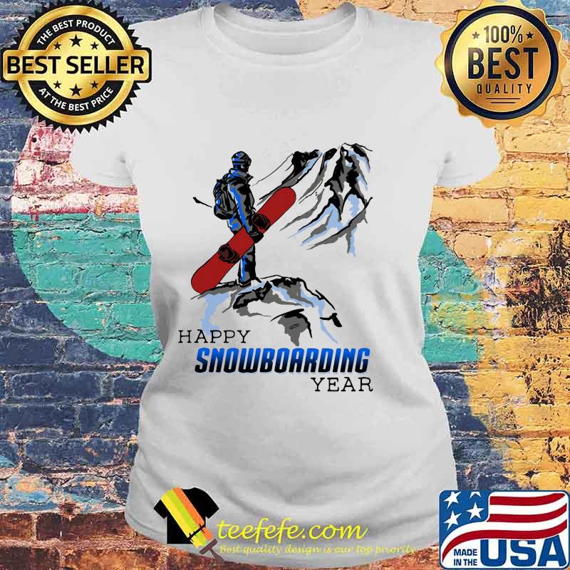 Happy snowboarding year mountain s Laides tee Happy snowboarding year mountain s Laides tee