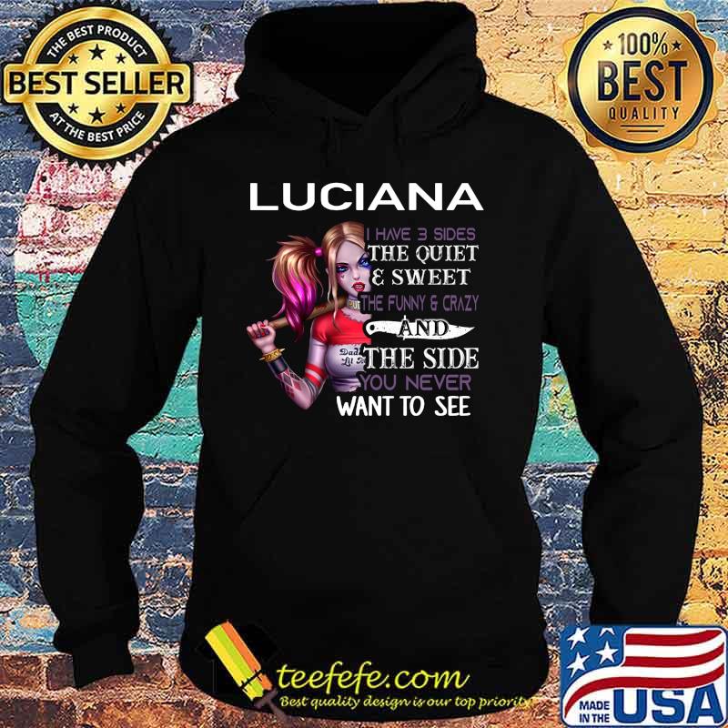 Harley quinn luciana i have 3 sides the quiet and sweet the funny and crazy and the side you never want to see s Hoodie Harley quinn luciana i have 3 sides the quiet and sweet the funny and crazy and the side you never want to see s Hoodie