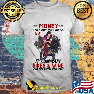 Harley quinn money can't buy happiness but it can buy bikes and wine what else do you need more shirt