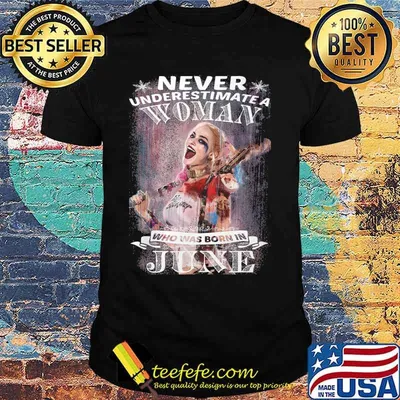Harley quinn never underestimate a woman who was born in june shirt