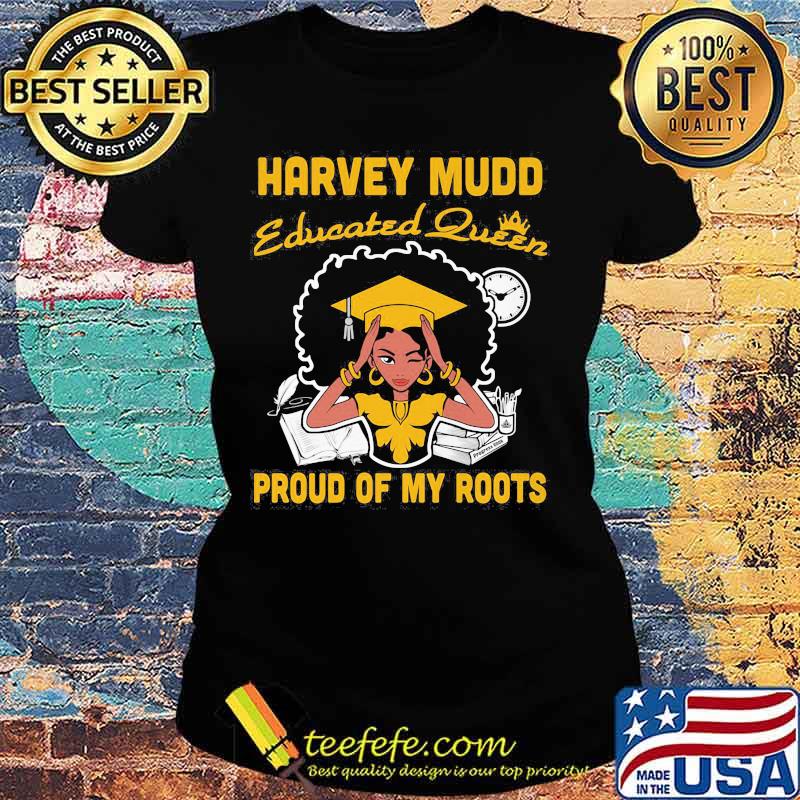 Harvey mudd educated queen proud of my roots s Ladies tee Harvey mudd educated queen proud of my roots s Ladies tee