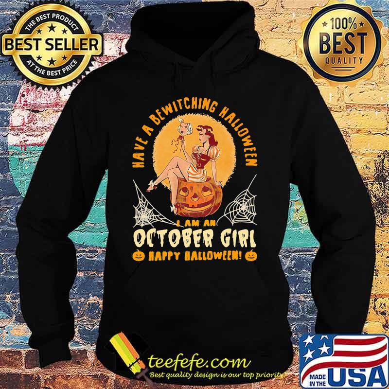 Have a bewitching halloween i am october girl happy halloween pumpkin s Hoodie Have a bewitching halloween i am october girl happy halloween pumpkin s Hoodie