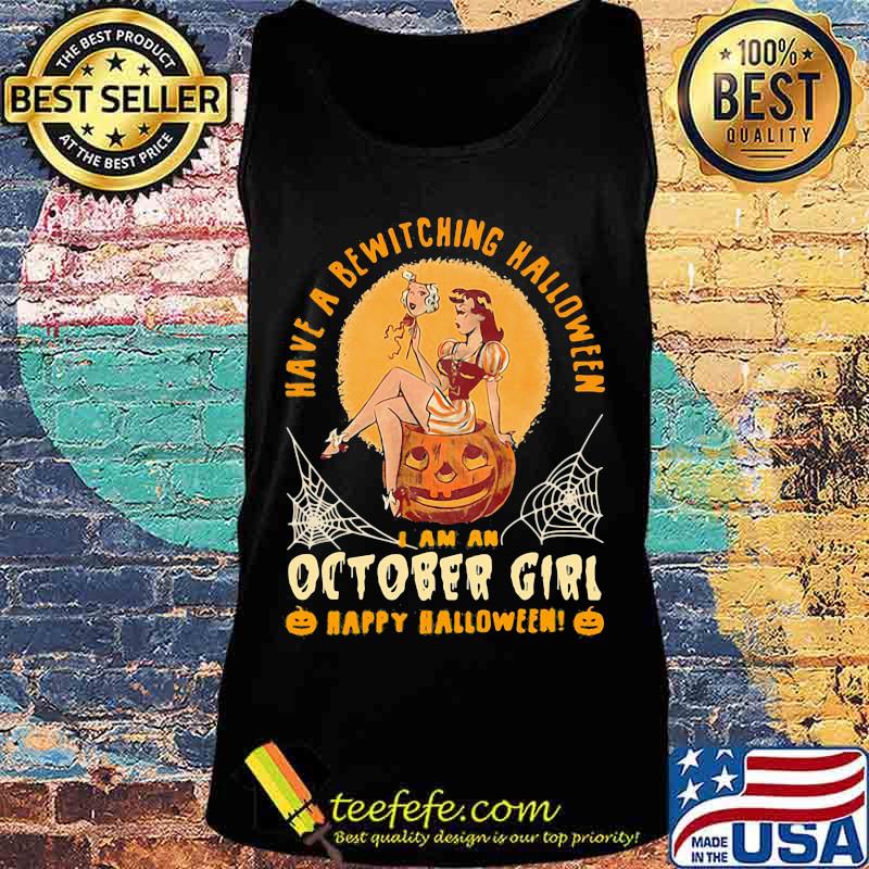 Have a bewitching halloween i am october girl happy halloween pumpkin s Tank top Have a bewitching halloween i am october girl happy halloween pumpkin s Tank top