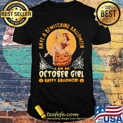 Have a bewitching halloween i am october girl happy halloween pumpkin shirt