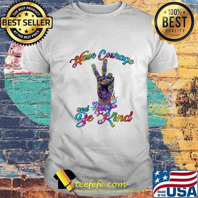 HAVE COURAGE AND BE KIND LGBT SHIRT
