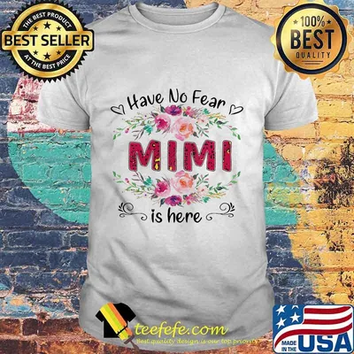 Have no fear Mimi is here Flower shirt