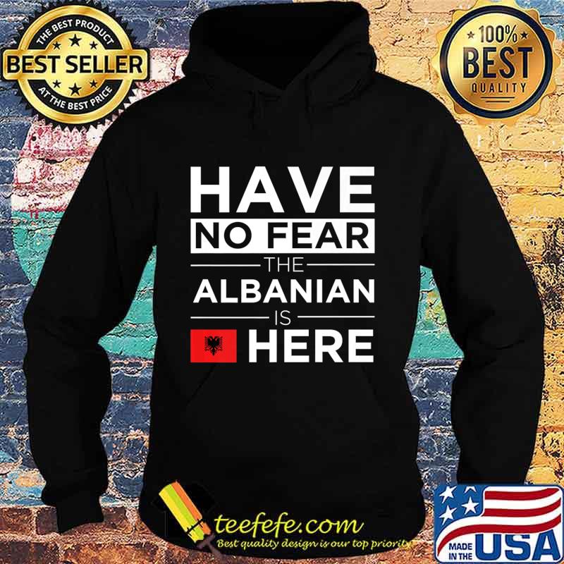 Have No Fear The Albanian is here Pride Proud Albania Gift Premium T-Shirt Hoodie Have No Fear The Albanian is here Pride Proud Albania Gift Premium T-Shirt Hoodie