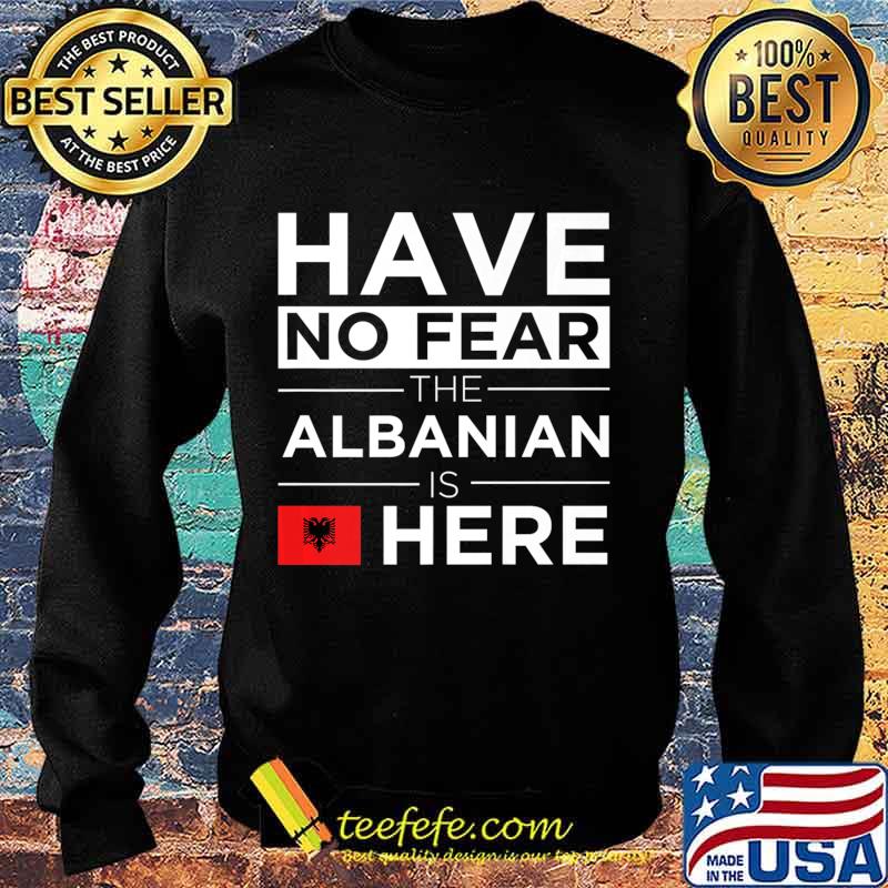 Have No Fear The Albanian is here Pride Proud Albania Gift Premium T-Shirt Sweater Have No Fear The Albanian is here Pride Proud Albania Gift Premium T-Shirt Sweater