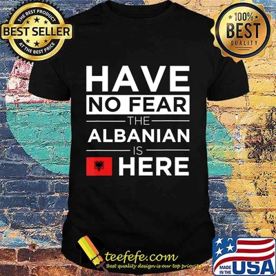 Have No Fear The Albanian is here Pride Proud Albania Gift T-Shirt