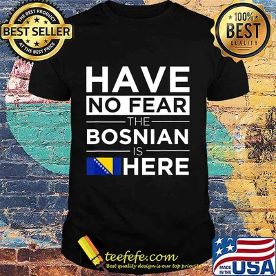 Have No Fear The Bosnian is here Pride Proud Bosnia Gift T-Shirt