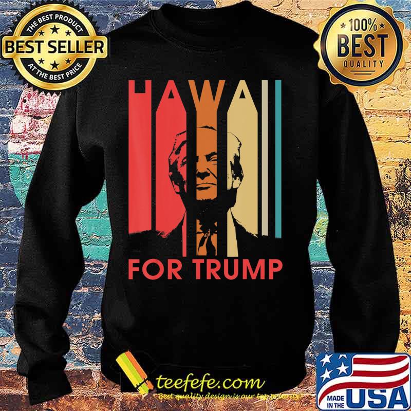 Hawaii For Donald Trump Retro Gift Funny President Gift T-Shirt Sweater Hawaii For Donald Trump Retro Gift Funny President Gift T-Shirt Sweater