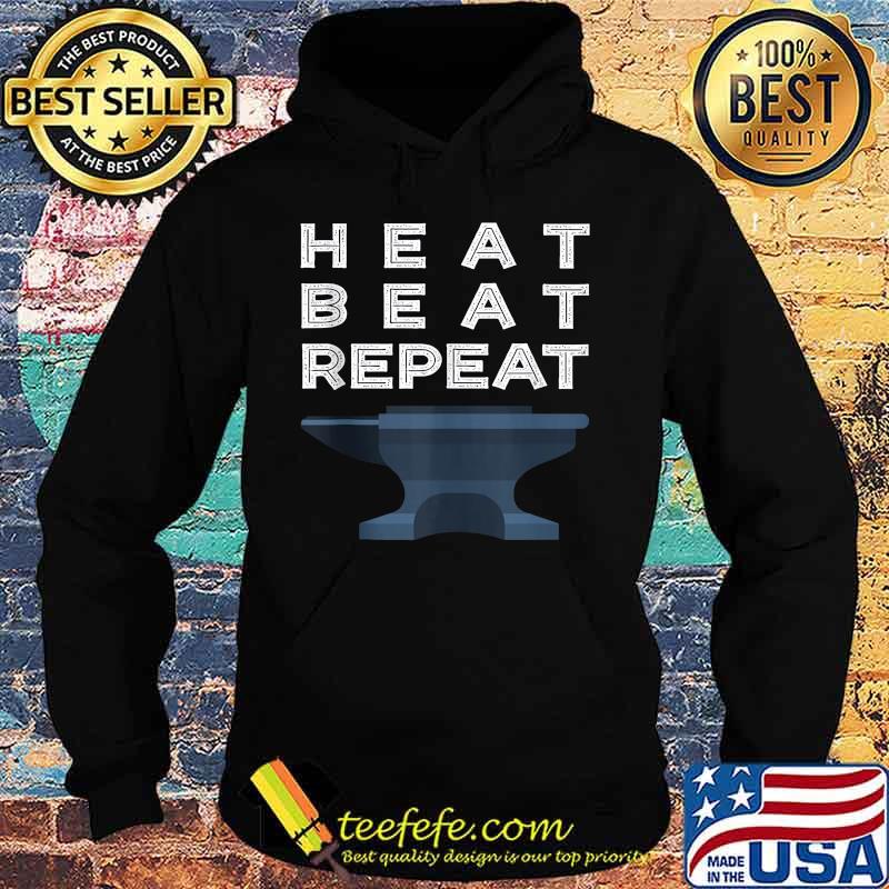 Heat Beat Repeat Blacksmithing Metalworker s Hoodie Heat Beat Repeat Blacksmithing Metalworker s Hoodie