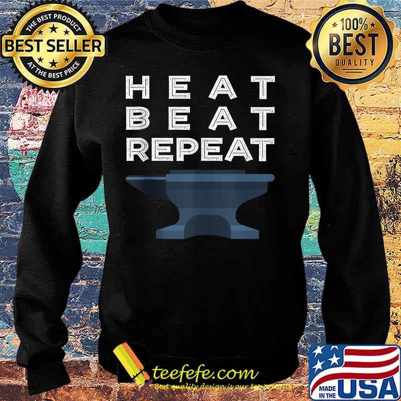 Heat Beat Repeat Blacksmithing Metalworker s Sweater Heat Beat Repeat Blacksmithing Metalworker s Sweater
