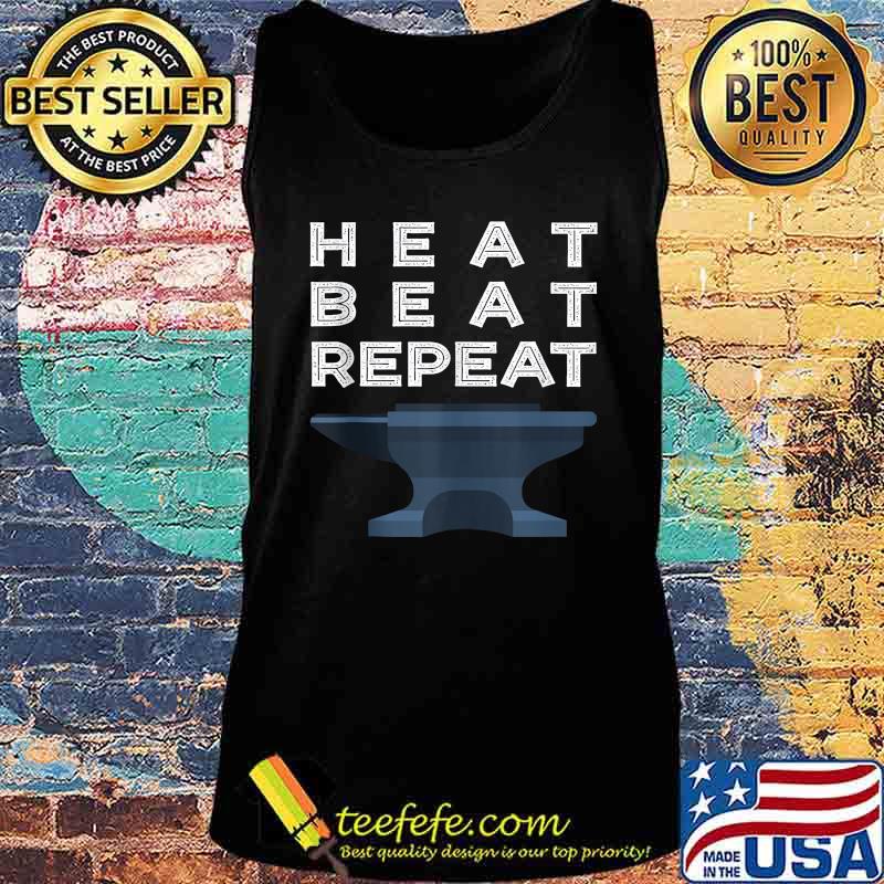 Heat Beat Repeat Blacksmithing Metalworker s Tank top Heat Beat Repeat Blacksmithing Metalworker s Tank top