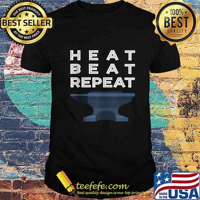 Heat Beat Repeat Blacksmithing Metalworker shirt