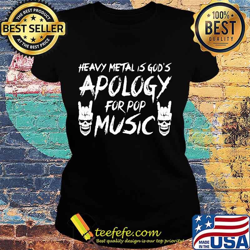 HEAVY METAL IS GOD'S APOLOGY FOR POP MUSIC SKULL SHIRT Ladies tee HEAVY METAL IS GOD'S APOLOGY FOR POP MUSIC SKULL SHIRT Ladies tee