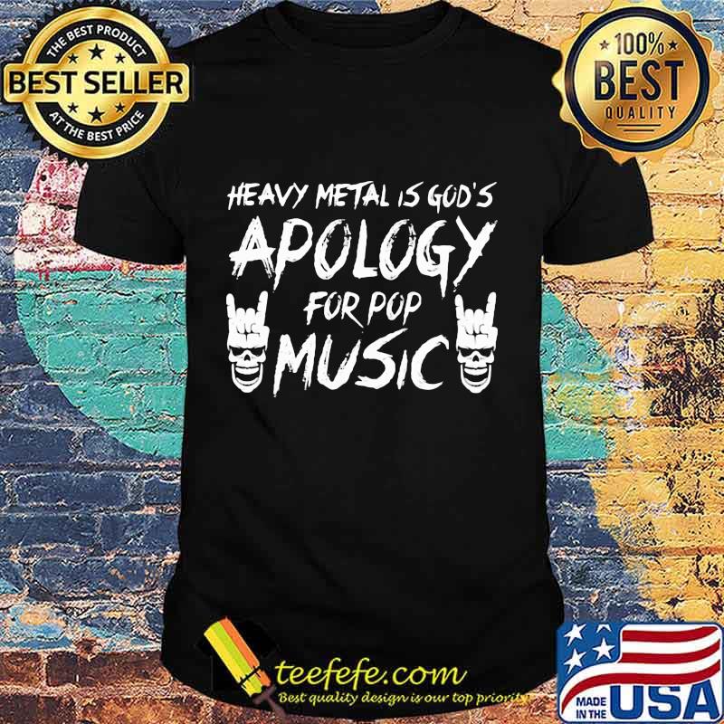 HEAVY METAL IS GOD'S APOLOGY FOR POP MUSIC SKULL SHIRT HEAVY METAL IS GOD'S APOLOGY FOR POP MUSIC SKULL SHIRT