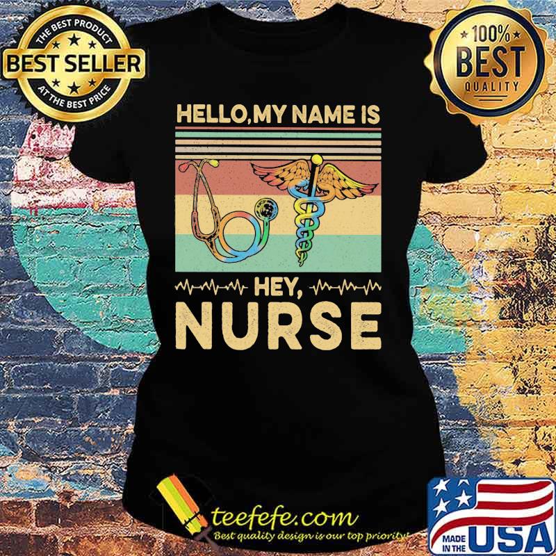Hello my name is Hey Nurse Vintage retro s Ladies tee Hello my name is Hey Nurse Vintage retro s Ladies tee