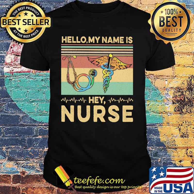 Hello my name is Hey Nurse Vintage retro shirt Hello my name is Hey Nurse Vintage retro shirt