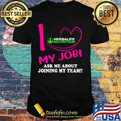 Herbalife nutrition i love my job ask me about joining my team shirt