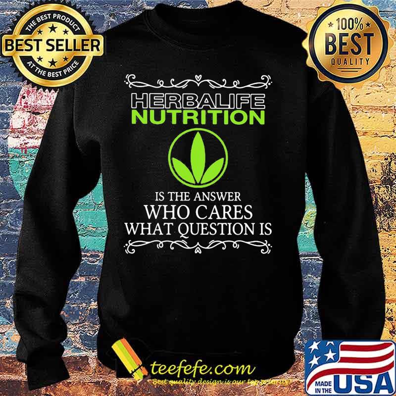 Herbalife nutrition is the answer who cares what questions is s Sweater Herbalife nutrition is the answer who cares what questions is s Sweater