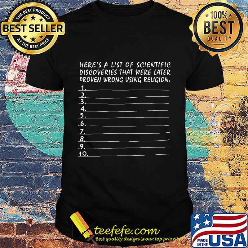 Here's a list of scientific discoveries that were later proven wrong using religion shirt Here's a list of scientific discoveries that were later proven wrong using religion shirt