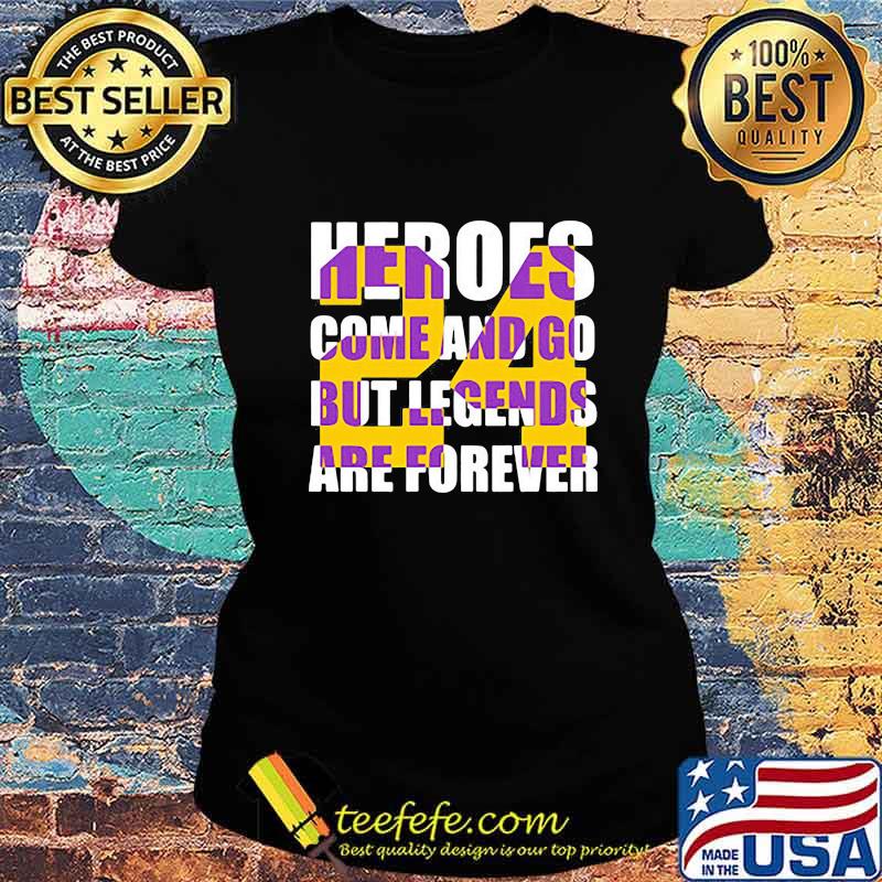 Heroes come and go but legends are forever 24 kobe bryant basketball s Ladies tee Heroes come and go but legends are forever 24 kobe bryant basketball s Ladies tee