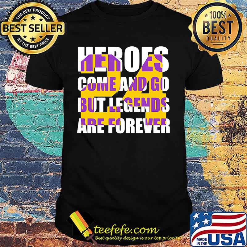 Heroes come and go but legends are forever 24 kobe bryant basketball shirt Heroes come and go but legends are forever 24 kobe bryant basketball shirt