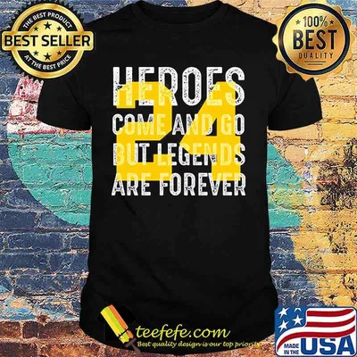 Heroes come and go but legends are forever 24 kobe bryant shirt
