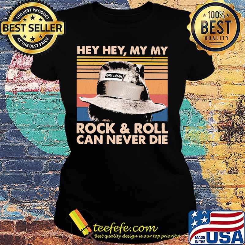 Hey Hey My My Rock and Roll can never die vintage retro s Ladies tee Hey Hey My My Rock and Roll can never die vintage retro s Ladies tee