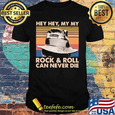 Hey Hey My My Rock and Roll can never die vintage retro shirt