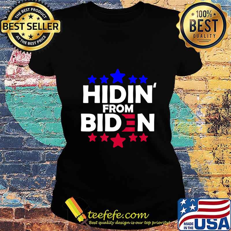 Hidin From Biden Anti Joe Biden President 2020 Funny Gift T-Shirt Ladies tee Hidin From Biden Anti Joe Biden President 2020 Funny Gift T-Shirt Ladies tee