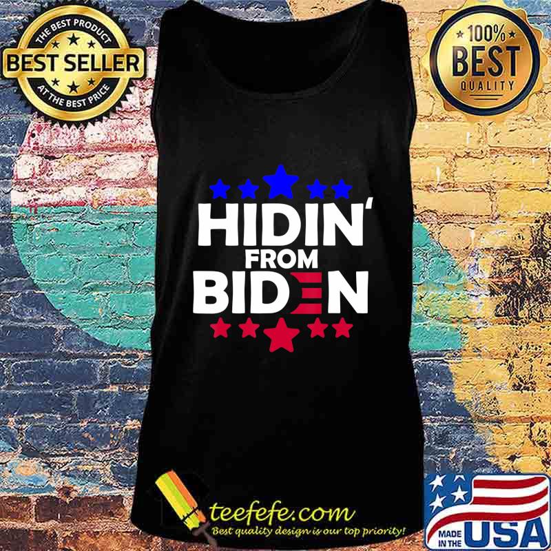 Hidin From Biden Anti Joe Biden President 2020 Funny Gift T-Shirt Tank top Hidin From Biden Anti Joe Biden President 2020 Funny Gift T-Shirt Tank top