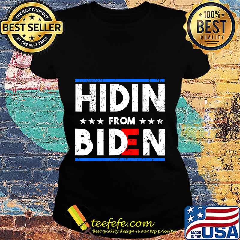 Hidin' From Biden - Funny 2020 Presidential Election T-Shirt Ladies tee Hidin' From Biden - Funny 2020 Presidential Election T-Shirt Ladies tee
