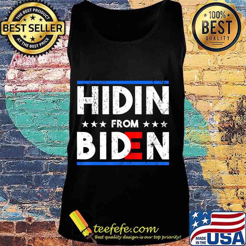 Hidin' From Biden - Funny 2020 Presidential Election T-Shirt Tank top Hidin' From Biden - Funny 2020 Presidential Election T-Shirt Tank top