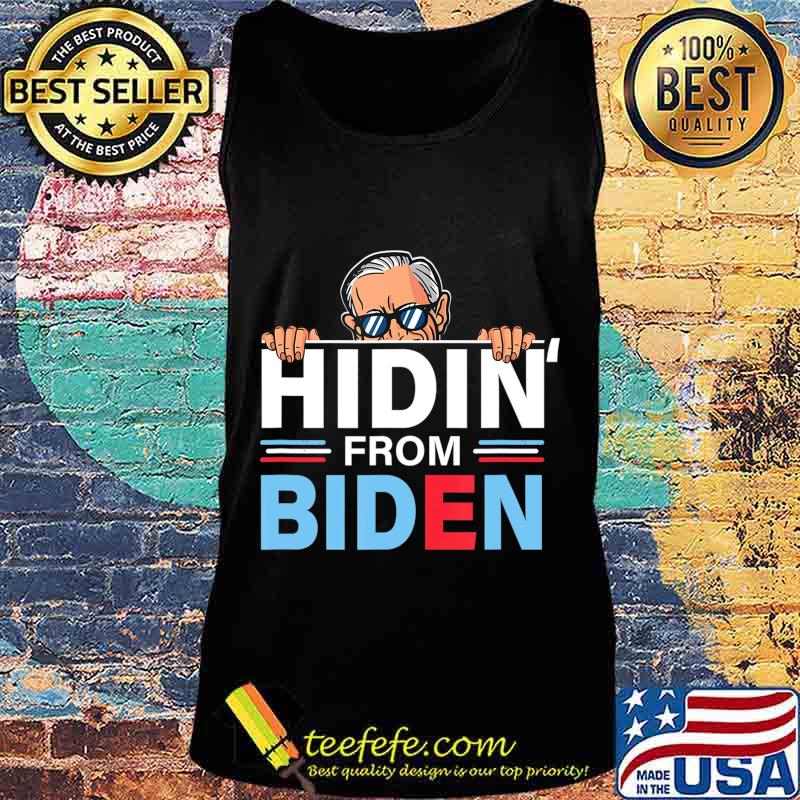 Hidin from Biden shirt Funny anti Joe Biden Hiding Political T-Shirt Tank top Hidin from Biden shirt Funny anti Joe Biden Hiding Political T-Shirt Tank top