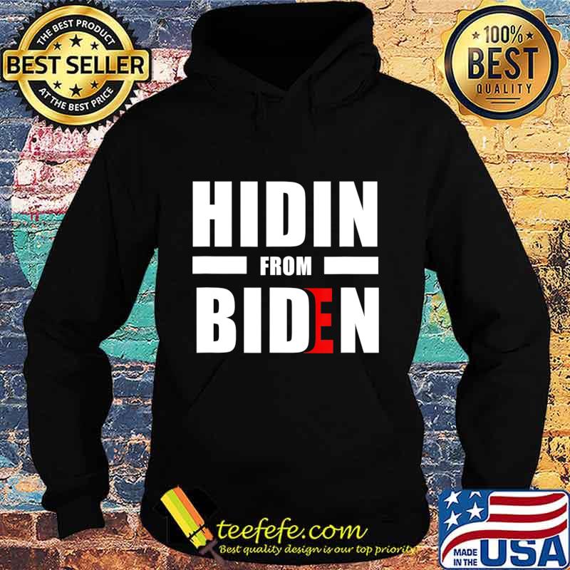 Hidin From Joe Biden 2020 Election President Democrat Gift T-Shirt Hoodie Hidin From Joe Biden 2020 Election President Democrat Gift T-Shirt Hoodie