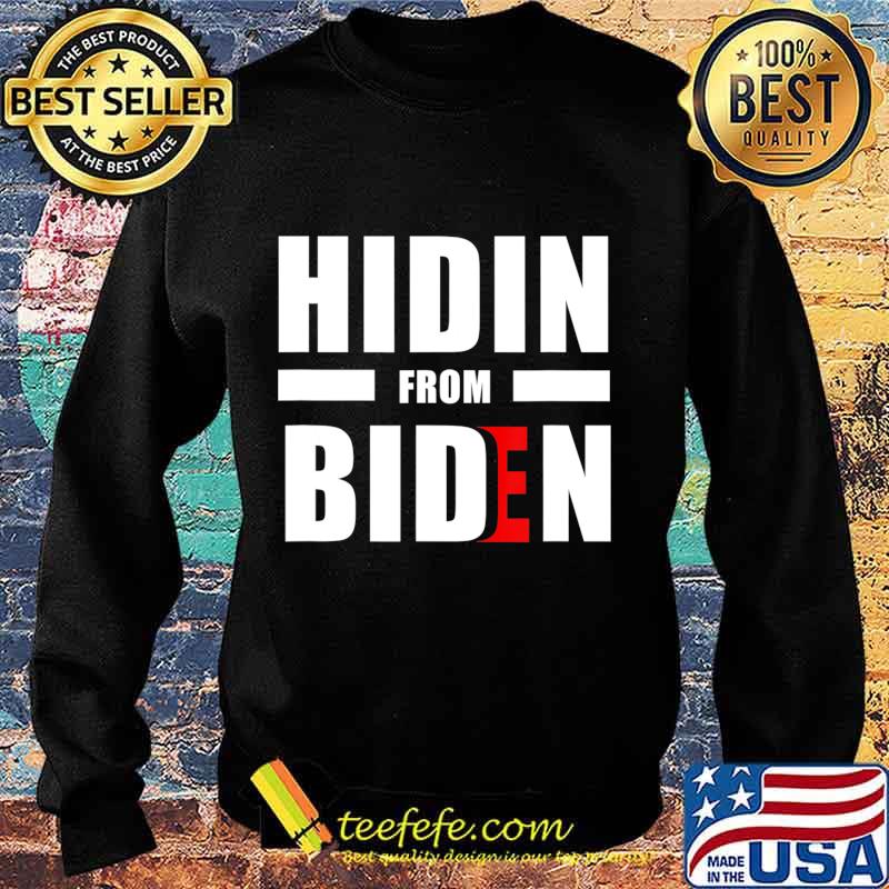 Hidin From Joe Biden 2020 Election President Democrat Gift T-Shirt Sweater Hidin From Joe Biden 2020 Election President Democrat Gift T-Shirt Sweater