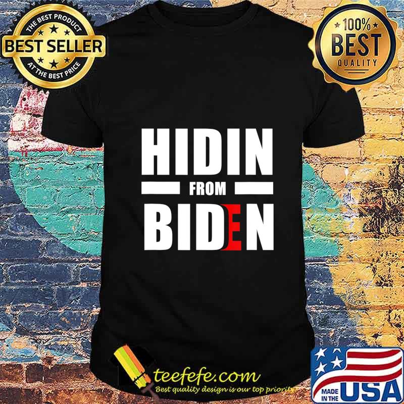 Hidin From Joe Biden 2020 Election President Democrat Gift T-Shirt Hidin From Joe Biden 2020 Election President Democrat Gift T-Shirt