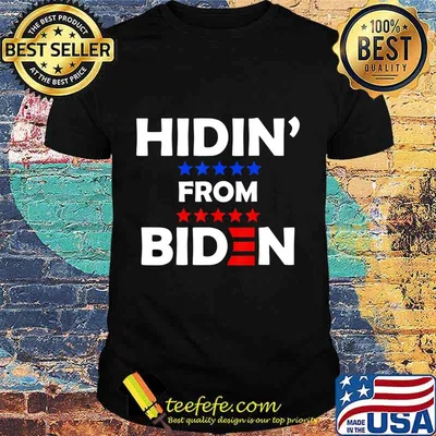 Hidin from joe biden for president shirt