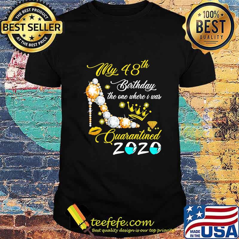 High heels my 48th birthday the one where i was quarantined 2020 mask diamond shirt
